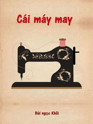 cover image of Cái máy may (The sewing machine)